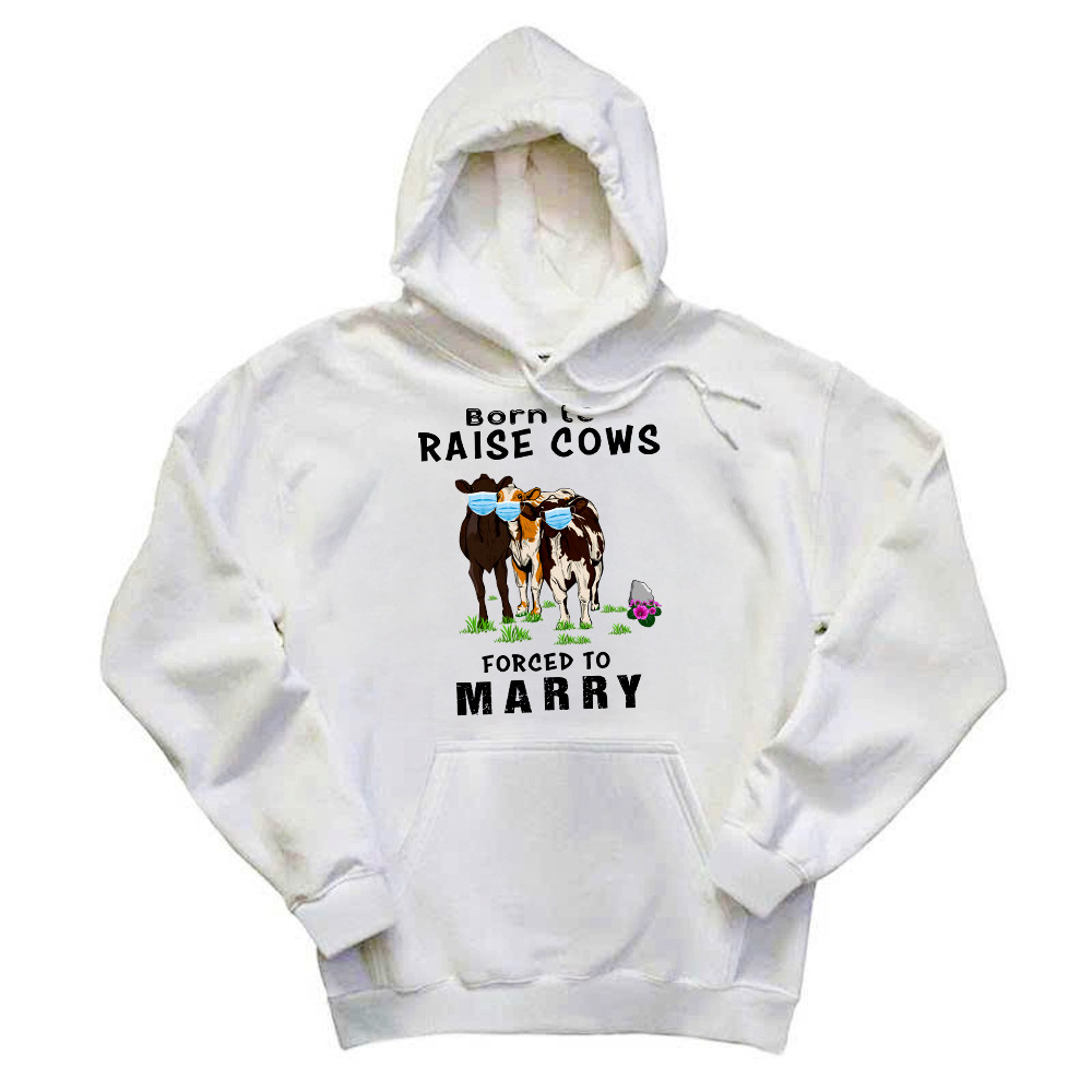 Born To Raise Cows Forced To Marry Hoodie Funny Sayings Gifts For Cow Raisers Farmers