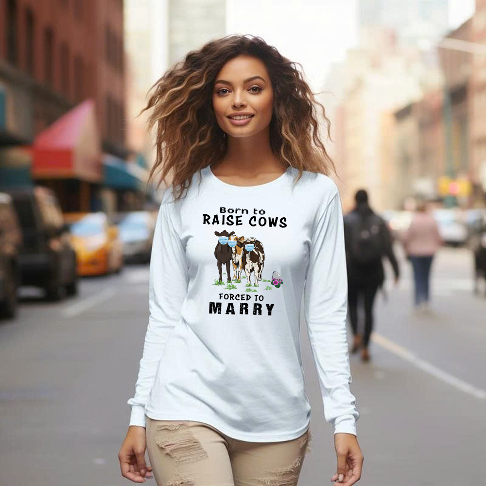 Born To Raise Cows Forced To Marry Long Sleeve Shirt Funny Sayings Gifts For Cow Raisers Farmers