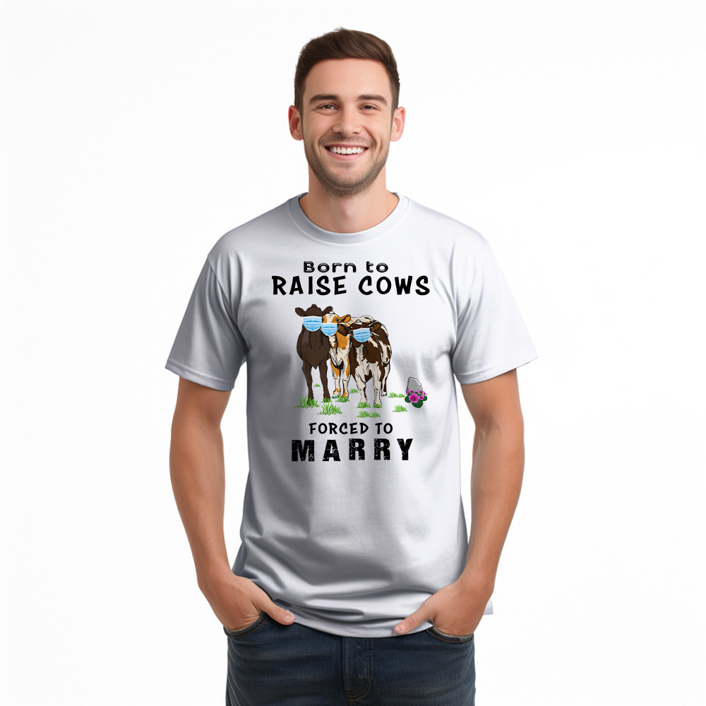 Born To Raise Cows Forced To Marry T-Shirt Funny Sayings Gifts For Cow Raisers Farmers