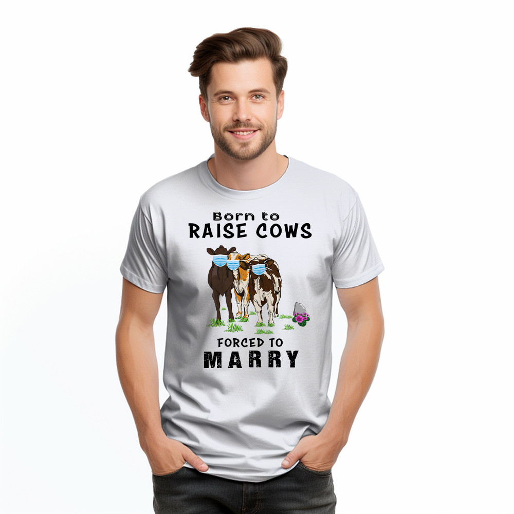 Born To Raise Cows Forced To Marry T-Shirt Funny Sayings Gifts For Cow Raisers Farmers