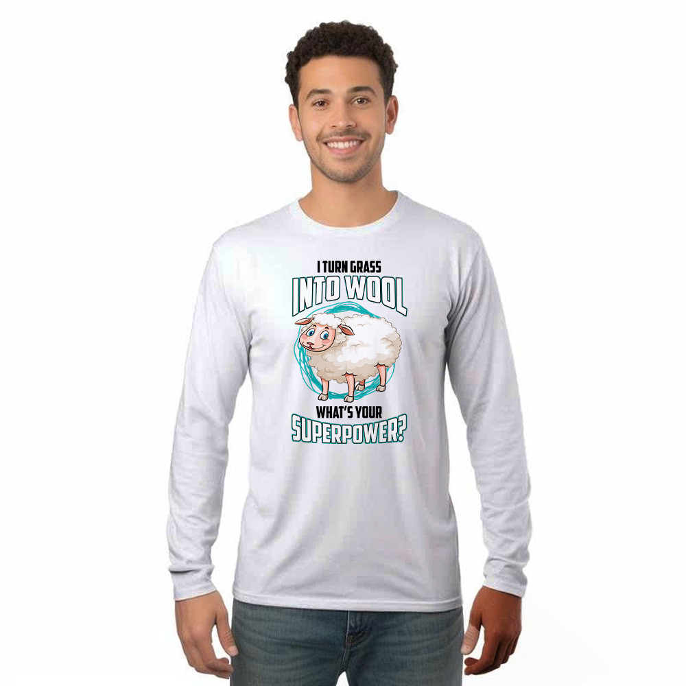 I Turn Grass Into Wool What s Your Superpower Shirt Sheep Farmer Cute Long Sleeve Shirt Gift For Dad