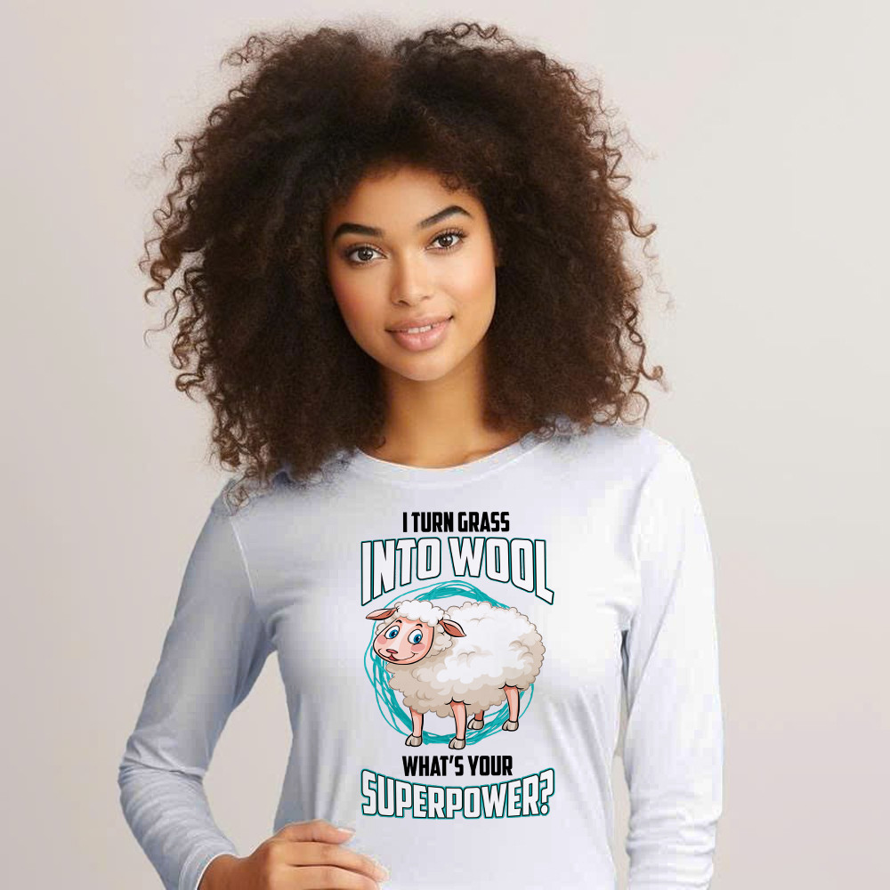 I Turn Grass Into Wool What s Your Superpower Shirt Sheep Farmer Cute Long Sleeve Shirt Gift For Dad