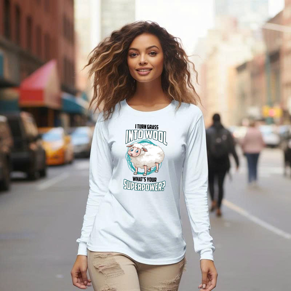 I Turn Grass Into Wool What s Your Superpower Shirt Sheep Farmer Cute Long Sleeve Shirt Gift For Dad