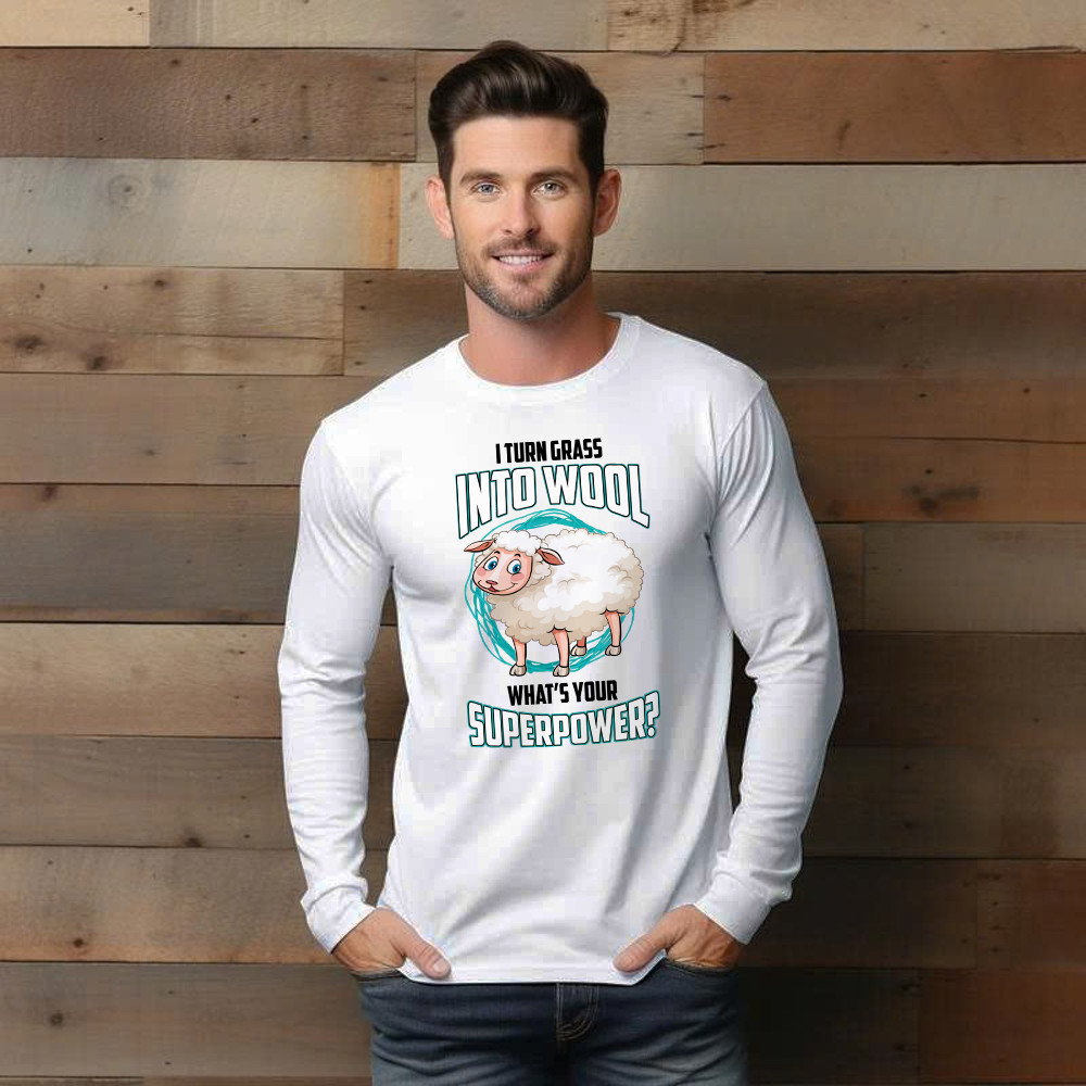 I Turn Grass Into Wool What s Your Superpower Shirt Sheep Farmer Cute Long Sleeve Shirt Gift For Dad