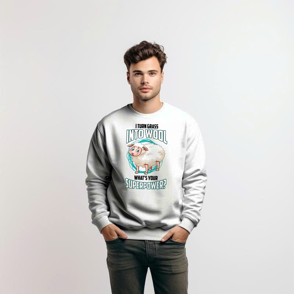 I Turn Grass Into Wool What s Your Superpower Shirt Sheep Farmer Cute Sweatshirt Gift For Dad