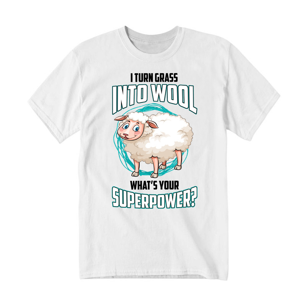 I Turn Grass Into Wool What s Your Superpower Shirt Sheep Farmer Cute T-Shirt Gift For Dad