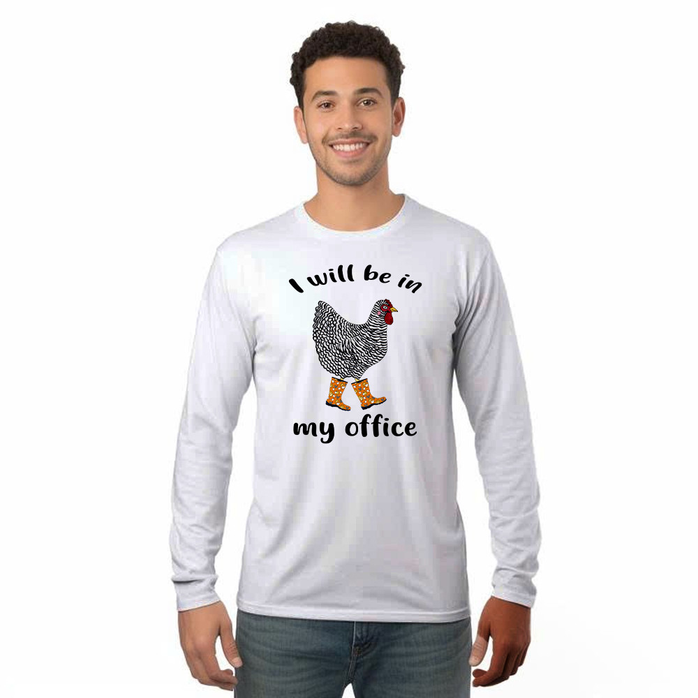 I Will Be A My Office Shirt Plymouth Rock Chicken Humor Long Sleeve Shirt Good Gifts For Farmers