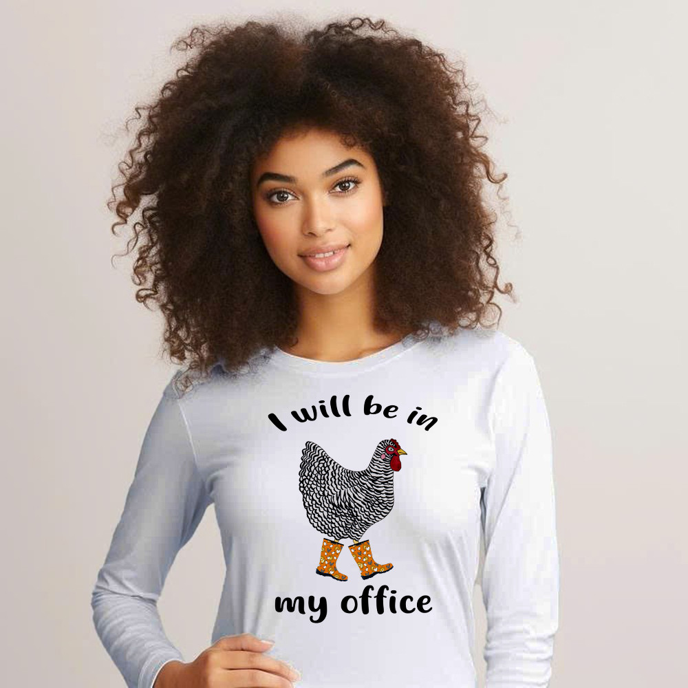 I Will Be A My Office Shirt Plymouth Rock Chicken Humor Long Sleeve Shirt Good Gifts For Farmers