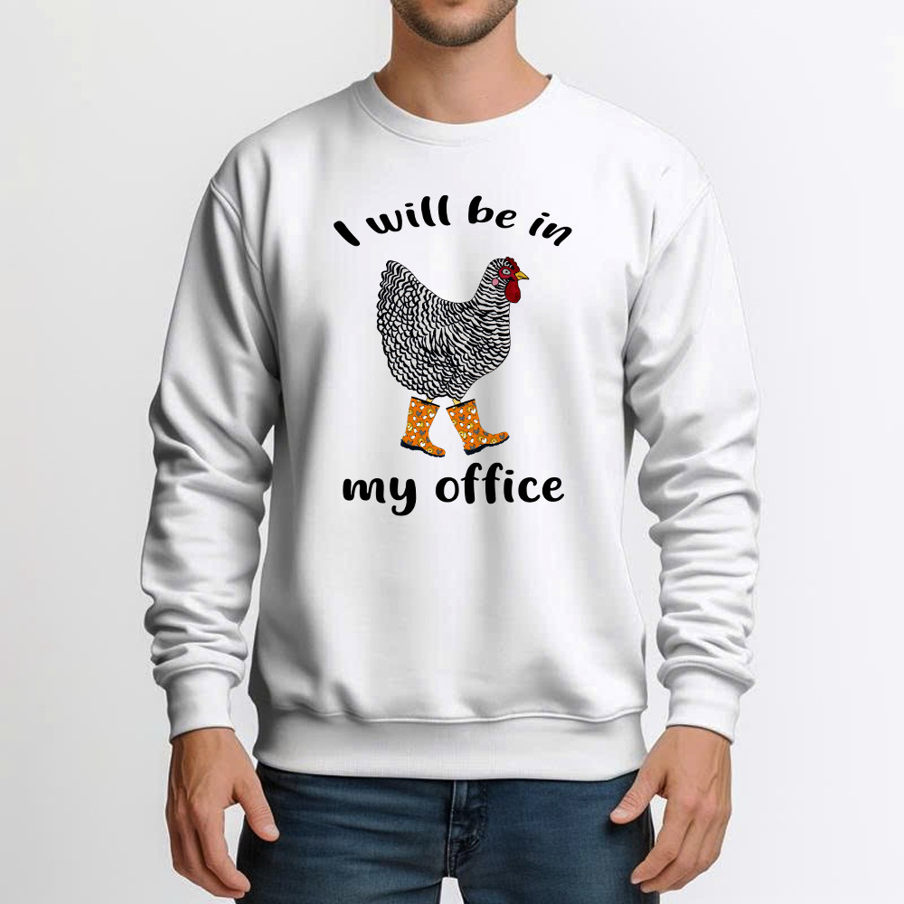 I Will Be A My Office Shirt Plymouth Rock Chicken Humor Sweatshirt Good Gifts For Farmers