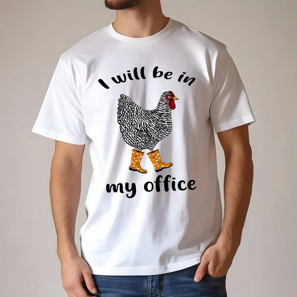 I Will Be A My Office Shirt Plymouth Rock Chicken Humor T-Shirt Good Gifts For Farmers