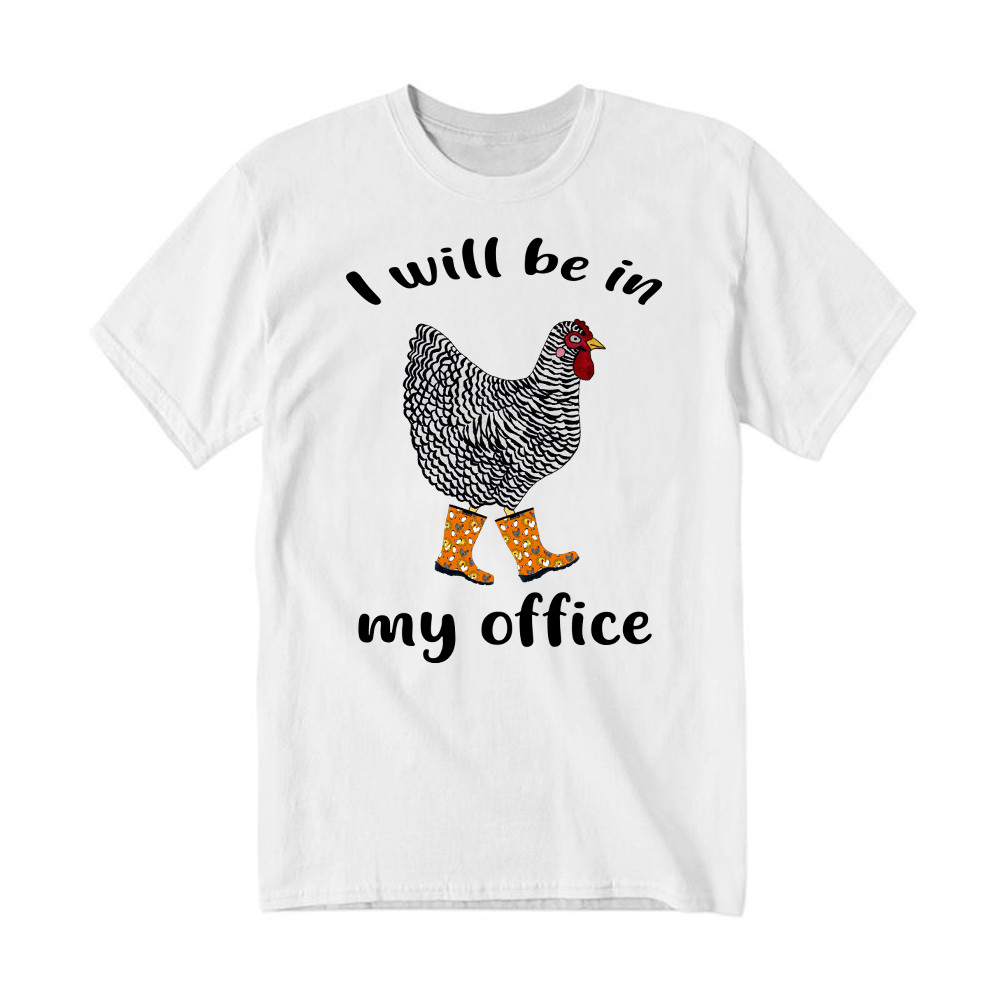 I Will Be A My Office Shirt Plymouth Rock Chicken Humor T-Shirt Good Gifts For Farmers
