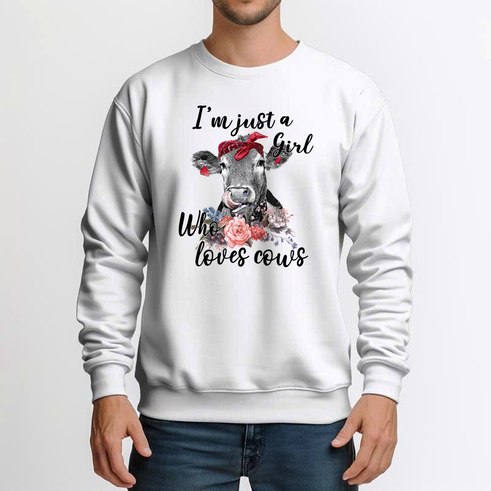 I’m Just A Girl Who Loves Cows Shirt Funny Farmer Female Sweatshirt Gifts For Cow Lovers