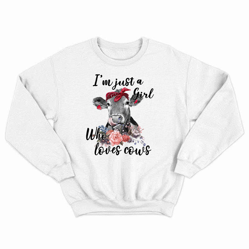 I'm Just A Girl Who Loves Cows Shirt Funny Farmer Female Sweatshirt Gifts For Cow Lovers