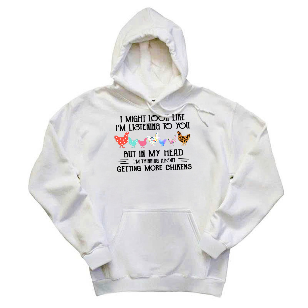 In My Head I m Thinking About Getting More Chickens Shirt Chicken Lovers Farmer Hoodie Gift