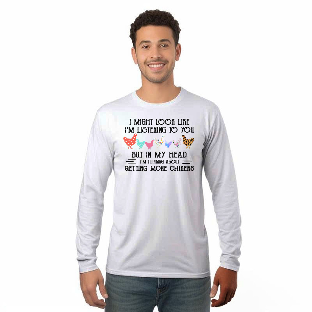 In My Head I m Thinking About Getting More Chickens Shirt Chicken Lovers Farmer Long Sleeve Shirt Gift