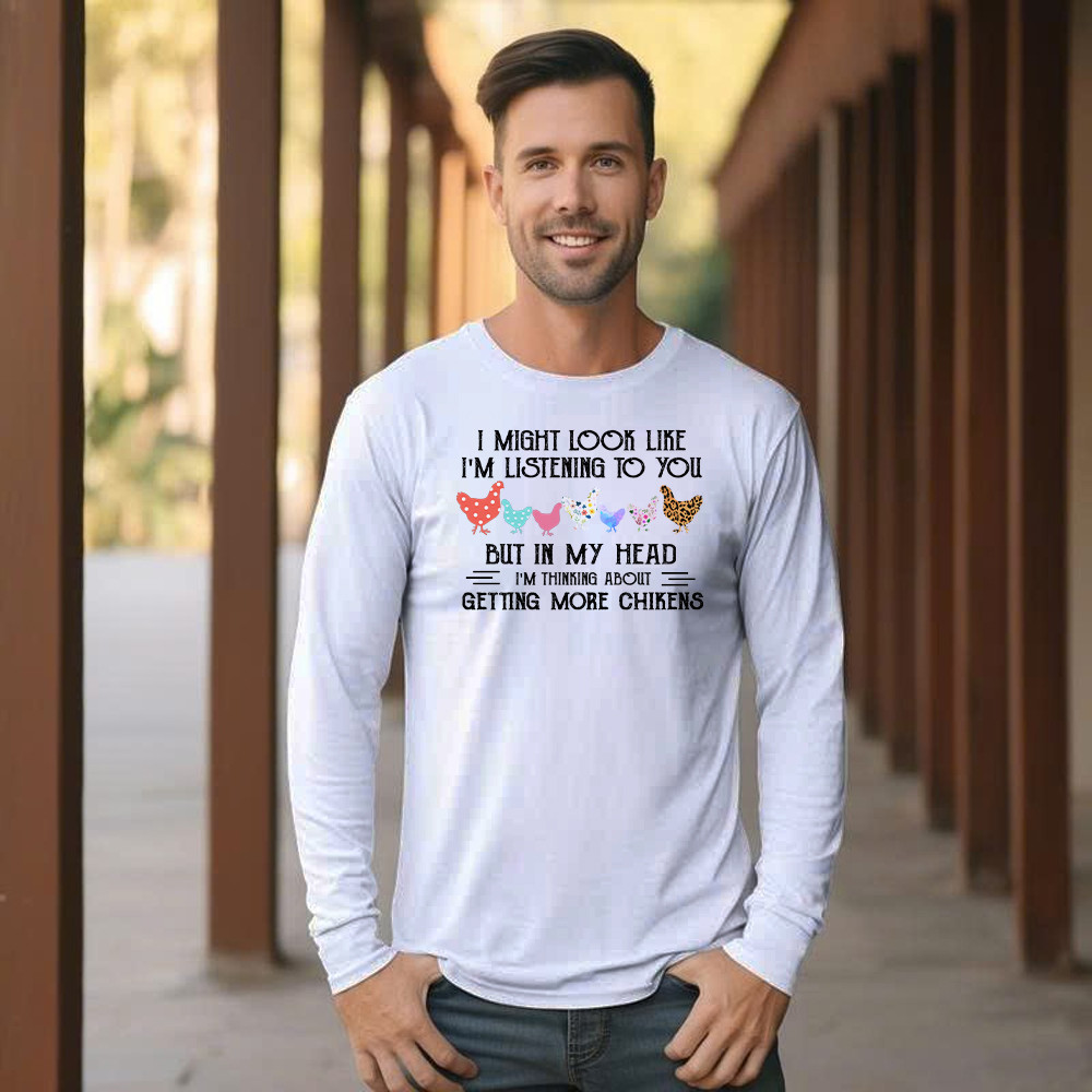 In My Head I m Thinking About Getting More Chickens Shirt Chicken Lovers Farmer Long Sleeve Shirt Gift