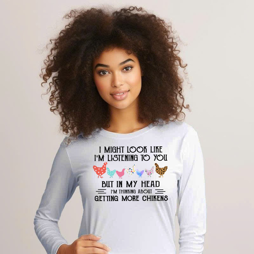 In My Head I m Thinking About Getting More Chickens Shirt Chicken Lovers Farmer Long Sleeve Shirt Gift