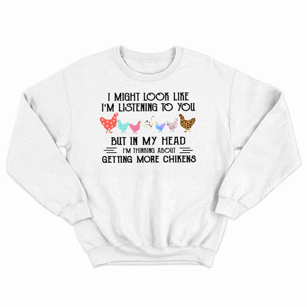 In My Head I m Thinking About Getting More Chickens Shirt Chicken Lovers Farmer Sweatshirt Gift