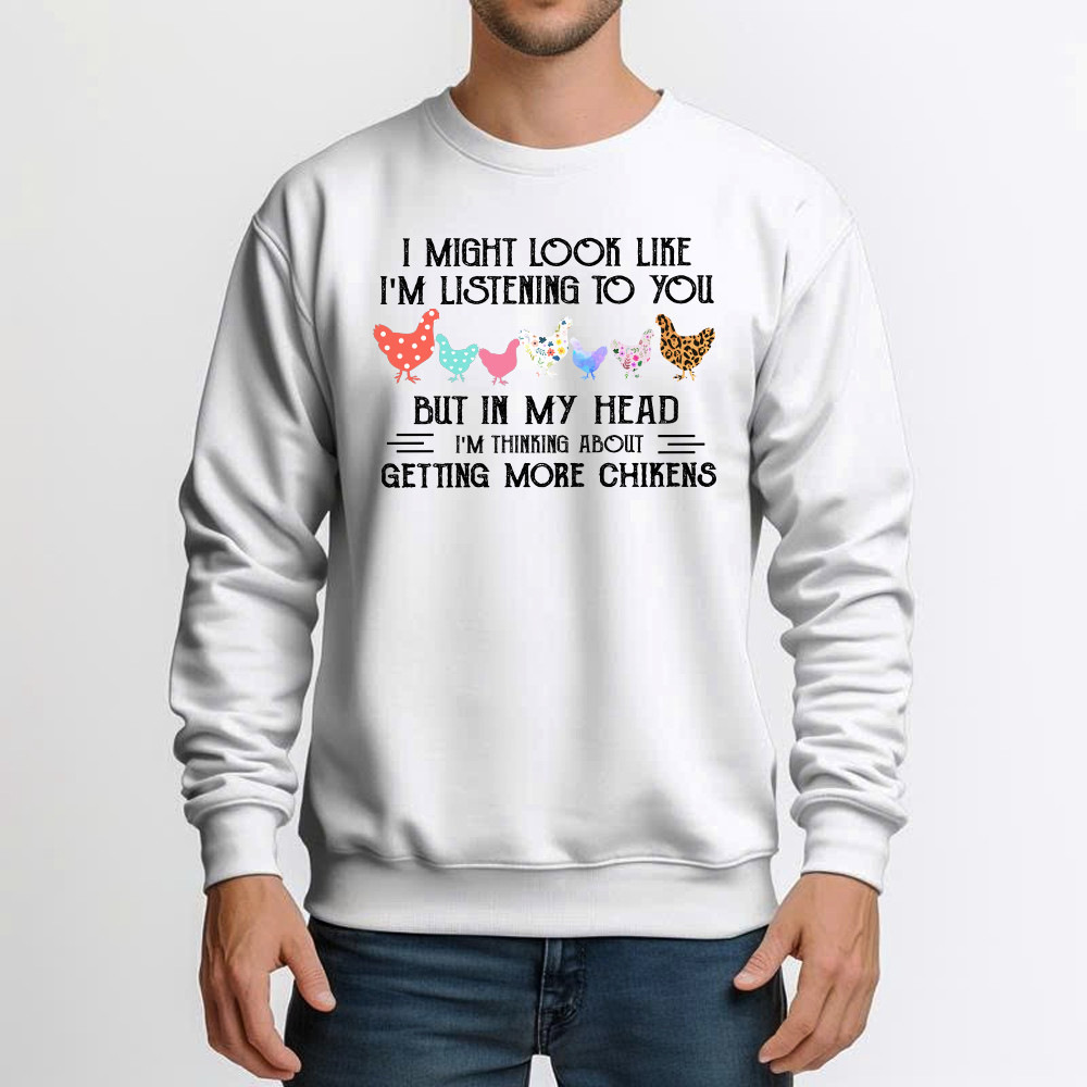 In My Head I m Thinking About Getting More Chickens Shirt Chicken Lovers Farmer Sweatshirt Gift