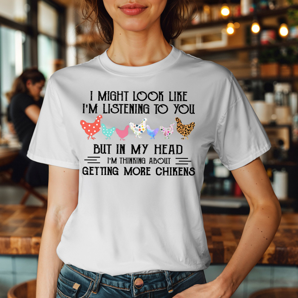 In My Head I m Thinking About Getting More Chickens Shirt Chicken Lovers Farmer T-Shirt Gift