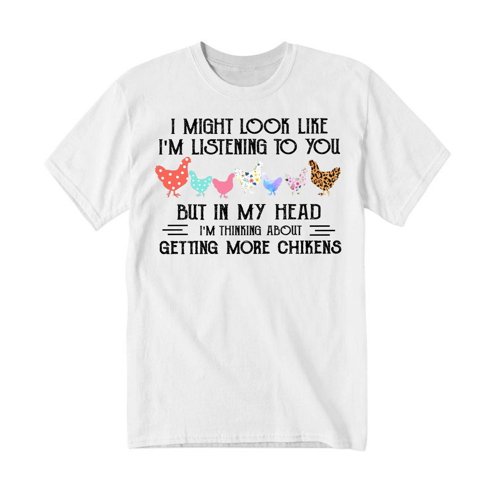 In My Head I m Thinking About Getting More Chickens Shirt Chicken Lovers Farmer T-Shirt Gift